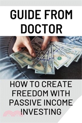 Guide From Doctor: How To Create Freedom With Passive Income Investing: Managing Your Money