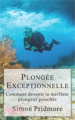 Plongée Exceptionnelle: Comment devenir le meilleur plongeur possible