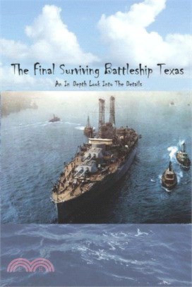 The Final Surviving Battleship Texas: An In-Depth Look Into The Details: Historical Fictions