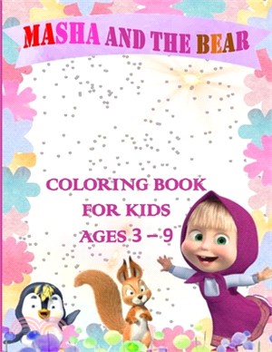 Masha and the Bear Coloring Book for Kids 3 - 9: Funny Masha and The Bear Coloring Books for Kids,100 beautiful illustrations for your child