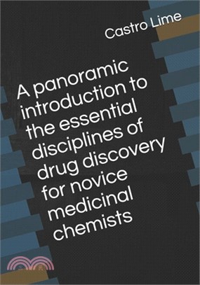 A panoramic introduction to the essential disciplines of drug discovery for novice medicinal chemists