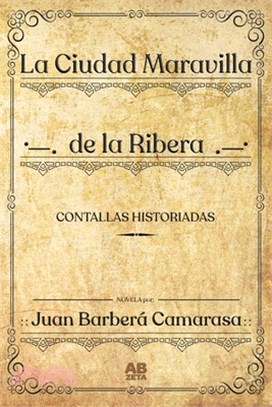 La Ciudad Maravilla de la Ribera: Contallas Historicas