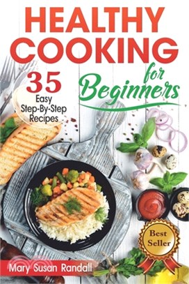 Healthy Cooking for Beginners: 35 Easy Step-by-Step Recipes