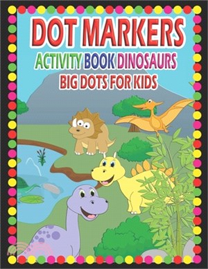 Dot Markers Activity Book Dinosaurs Big Dots for Kids: Easy Guided BIG DOTS, Paint Dauber Coloring Basket Stuffer, dinos dot markers activity book age