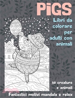 Libri da colorare per adulti con animali - Fantastici motivi Mandala e relax - 50 creature e Animali - Pigs