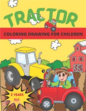 Tractor Coloring Drawing for Children from 2 Years Old: 25 Images to Color and How to Draw Tractors,52 pages, 8,5x11 in, glossy cover, A gift idea for