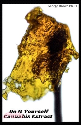 Do It Yourself Cannabis Extract: The Master Guide to Growing Cannabis Without Pest, Toxic Chemical or Pesticides