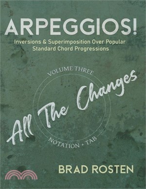 Arpeggios!: Inversions And Superimposition Over Popular Standard Chord Progressions Volume 3