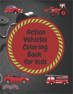 Action Vehicles Coloring Book for kids: A book containing all the compounds for children to learn and to color them