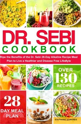 Dr. Sebi Cookbook: Ripe the Benefits of the Dr. Sebi 28-Day Alkaline Recipe Meal Plan to Live a Healthier and Disease Free Lifestyle