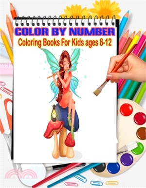 Color By Number Coloring Books For Kids ages 8-12: A Fun Coloring Book for Kids Ages 8 and Up