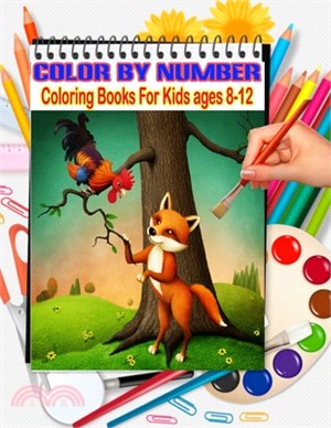Color By Number Coloring Books For Kids ages 8-12: Coloring Book For Kids Ages 4-8 & 8-12, Boys and Girls, Fun Early Learning, Including Animals & And