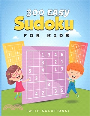 300 Easy Sudoku for Kids (With Solutions): A Collection Of 150 Sudoku Puzzles Including 4x4's, 6x6's Easy Sudoku Puzzles for Kids!
