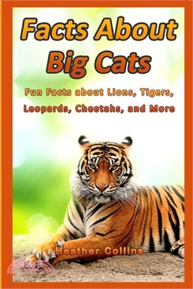 Facts about Big Cats: Fun Facts about Lions, Tigers, Leopards, Cheetahs, and More