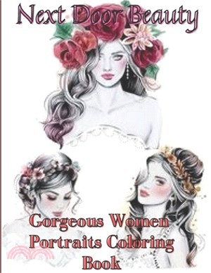 Next Door Beauty gorgeous Women portraits: Beautiful women faces to Color for adult and all ages,120 pages