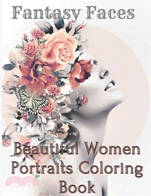 FANTASY FACES BEAUTIFL Women portraits: Beautiful women faces to Color for adult and all ages,120 pages