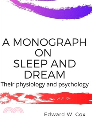 A monograph on sleep and dream: their physiology and psychology