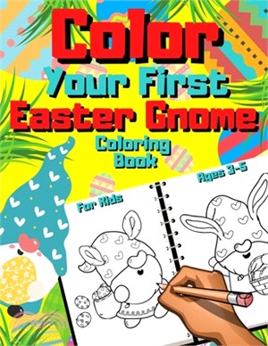 Color Your First Easter Gnome Coloring Book For Kids Ages 3-5: Perfect Christian Gift For Childrens & Toddlers Who Loves Funny And Cute Gnomes - Sprin