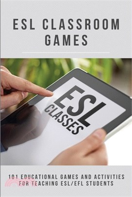 ESL Classroom Games: 101 Educational Games And Activities For Teaching ESL/EFL Students: Esl English Book