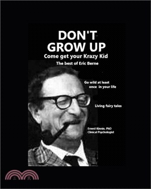 DON'T GROW UP come get your Krazy Kid: the best of Eric Berne