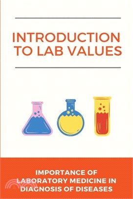 Introduction To Lab Values: Importance Of Laboratory Medicine In Diagnosis of Diseases: Lab Values For Nurses