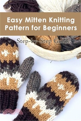 Easy Mitten Knitting Pattern for Beginners: Step-by-Step Guide: How to Knit Mittens