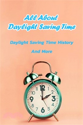 All About Daylight Saving Time: Daylight Saving Time History And More: All About Daylight Saving Time Book