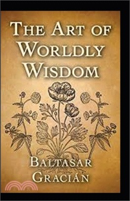 The Art of Worldly Wisdom: ( illustrated edition)