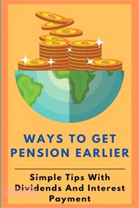 Ways To Get Pension Earlier: Simple Tips With Dividends And Interest Payment: How To Use Money From Interest Payment