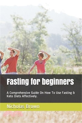 Fasting for beginners: A Comprehensive Guide On How To Use Fasting & Keto Diets Affectively.
