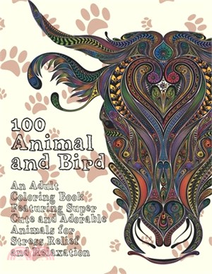 100 Animal and Bird - An Adult Coloring Book Featuring Super Cute and Adorable Animals for Stress Relief and Relaxation