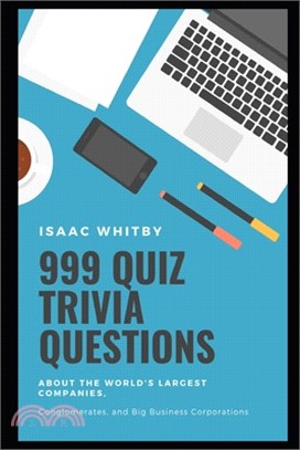 999 Quiz Trivia Questions about the World's Largest Companies, Conglomerates, and Big Business Corporations