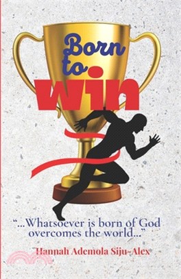 Born to Win: "...Whatsoever is born of God overcomes the world..."