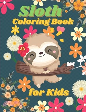 Sloth Coloring Book for Kids: A Fun Sloth Animal Coloring Pages for Kids, Toddlers, Teen Ages 4-8.Fun Cute And Stress Relieving Sloth Coloring Book