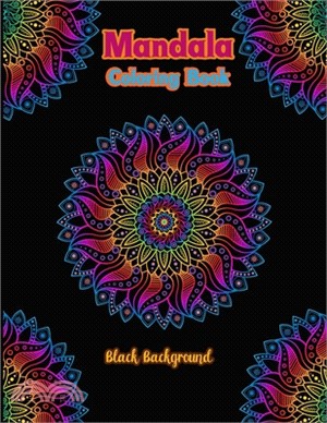 Mandala coloring book black background: An Adult Mandala Designs Coloring Book with Stress Relieving Relaxation, Fun, Meditation and Creativity Black