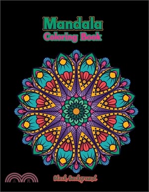 Mandala coloring book black background: Fun Meditation and Creativity an Adult Mandala Designs Coloring Book with Stress Relieving Relaxation Black Ba