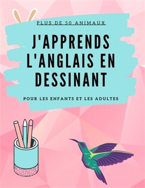 J'apprends l'anglais en dessinant: Pour les enfants à partir de 4 ans