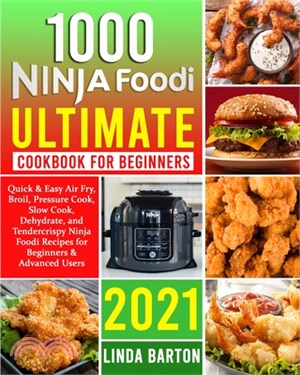 1000 Ninja Foodi Ultimate Cookbook for Beginners: Quick & Easy Air Fry, Broil, Pressure Cook, Slow Cook, Dehydrate, and Tendercrispy Ninja Foodi Recip