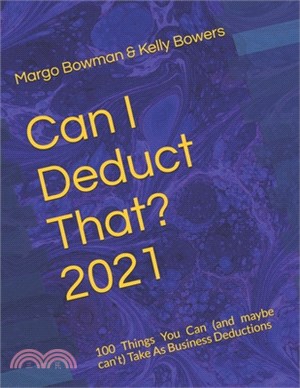 Can I Deduct That? 2021: 100 Things You Can (and maybe can't) Take As Business Deductions