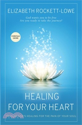 Healing For Your Heart: Receive God's Healing for the Pain of the Soul
