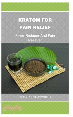 Kratom for Pain Relief: Pain Reliever and Fever Reducer