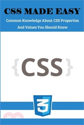 CSS Made Easy: Common Knowledge About CSS Properties And Values You Should Know: Website Design For Dummies 2020