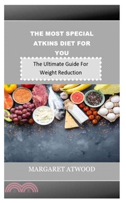 The Most Special Atkins Diet for You: The Ultimate Guide For Weight Reduction