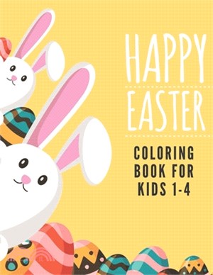 Happy Easter Coloring Book For Kids 1-4: Funny Easter Day Coloring Book For Children And Preschoolers. For Boys And Girls. Eggs, Bunny, Easter Chicken