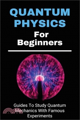 Quantum Physics For Beginners: Guides To Study Quantum Mechanics With Famous Experiments: Quantum Physics For Beginners