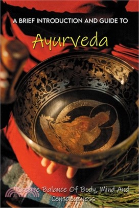 A Brief Introduction And Guide To Ayurveda: Create Balance Of Body, Mind And Consciousness: Ayurvedic Powders For Hair Growth