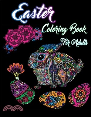 Easter Coloring Book For Adults: Featuring Adorable Easter Bunnies, Easter Eggs and Cute Spring Flowers holiday adult coloring books - Gift Idea For E