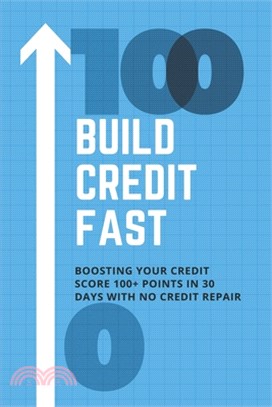 Build Credit Fast: Boosting Your Credit Score 100+ Points In 30 Days With No Credit Repair: Fix Your Credit Consulting