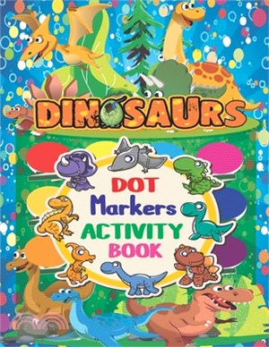 Dinosaurs Dot Markers Activity Book: Amazing Dot Markers Activity Book: Cute Dinosaurs Dot Coloring Books For Toddlers - Dot Coloring Book For Kids &