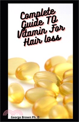 Complete Guide TO Vitamin For Hair loss: A HeartFelt Guide to Reducing Hair Loss, Causes and Treatment